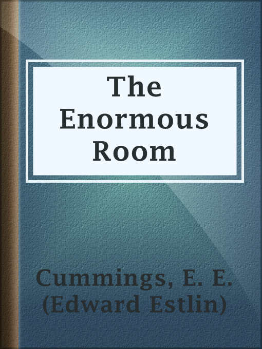 Title details for The Enormous Room by E. E. (Edward Estlin) Cummings - Available